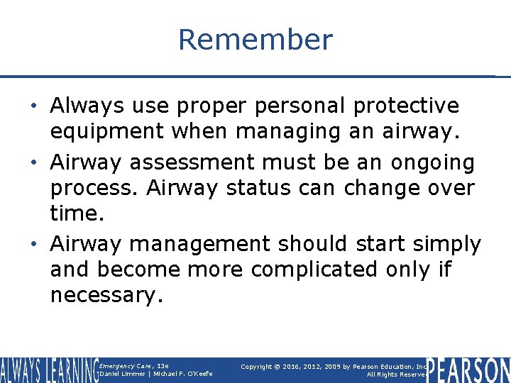 Remember • Always use proper personal protective equipment when managing an airway. • Airway