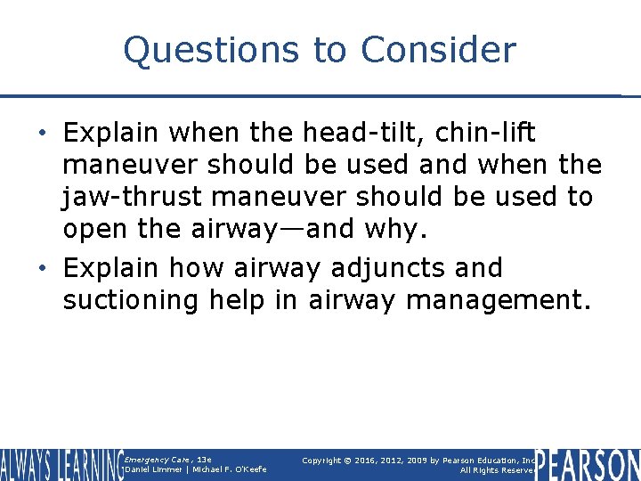 Questions to Consider • Explain when the head-tilt, chin-lift maneuver should be used and