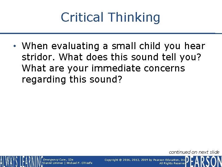 Critical Thinking • When evaluating a small child you hear stridor. What does this