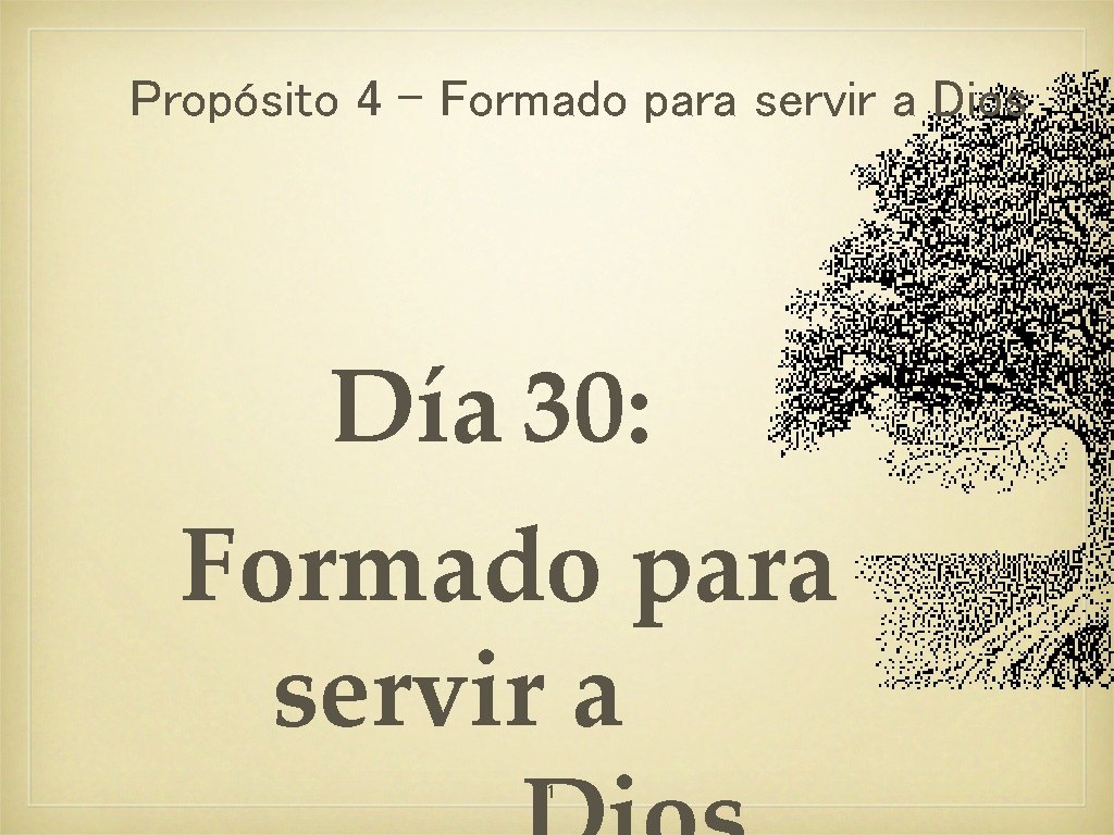 Propósito 4 - Formado para servir a Dios Día 30: Formado para servir a