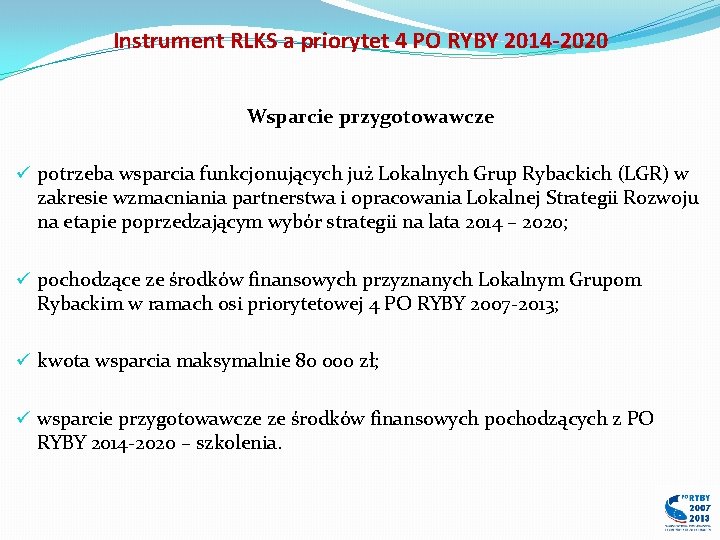 Instrument RLKS a priorytet 4 PO RYBY 2014 -2020 Wsparcie przygotowawcze ü potrzeba wsparcia