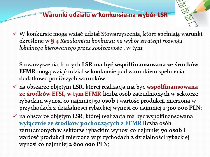 Warunki udziału w konkursie na wybór LSR ü W konkursie mogą wziąć udział Stowarzyszenia,