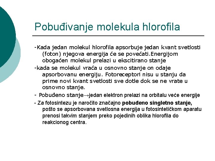 Pobuđivanje molekula hlorofila -Kada jedan molekul hlorofila apsorbuje jedan kvant svetlosti (foton) njegova energija