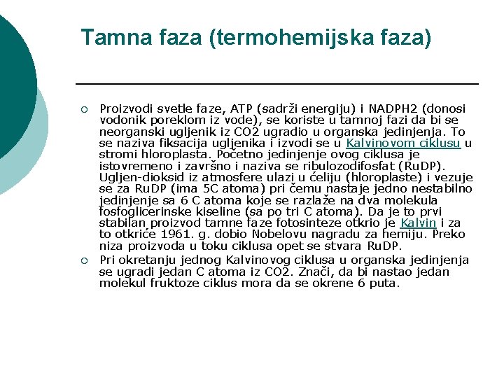 Tamna faza (termohemijska faza) ¡ ¡ Proizvodi svetle faze, ATP (sadrži energiju) i NADPH