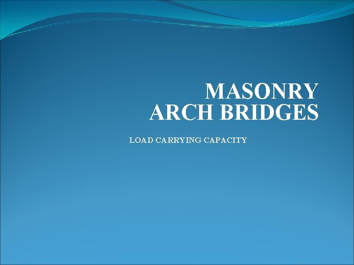 MASONRY ARCH BRIDGES LOAD CARRYING CAPACITY 