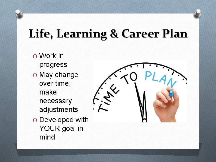 Life, Learning & Career Plan O Work in progress O May change over time;