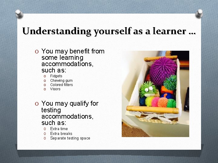 Understanding yourself as a learner … O You may benefit from some learning accommodations,