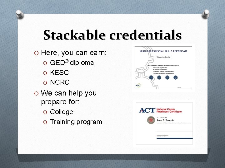 Stackable credentials O Here, you can earn: O GED® diploma O KESC O NCRC