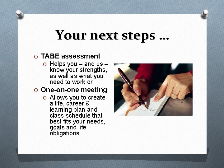 Your next steps … O TABE assessment O Helps you – and us –
