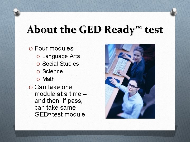 About the GED Ready™ test O Four modules O Language Arts O Social Studies