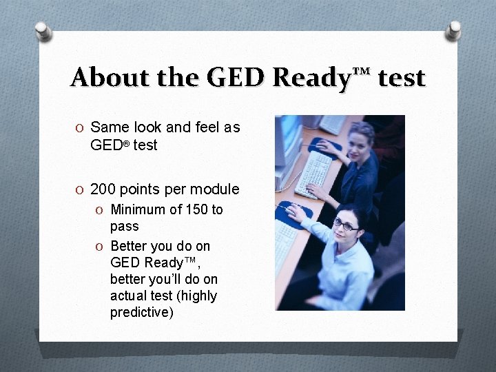 About the GED Ready™ test O Same look and feel as GED® test O