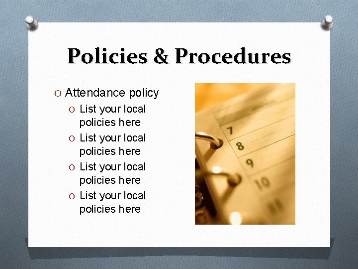 Policies & Procedures O Attendance policy O List your local policies here 