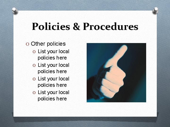 Policies & Procedures O Other policies O List your local policies here 