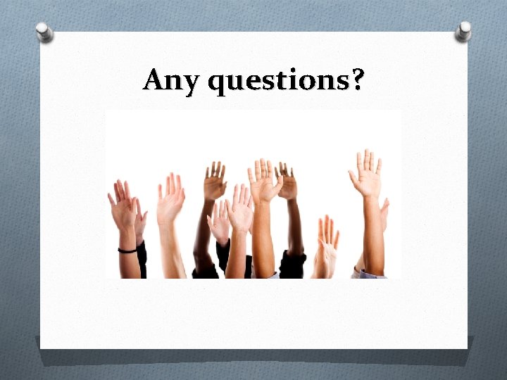Any questions? 