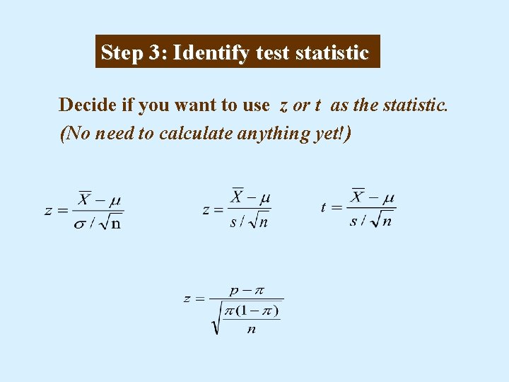 Step 3: Identify test statistic Decide if you want to use z or t