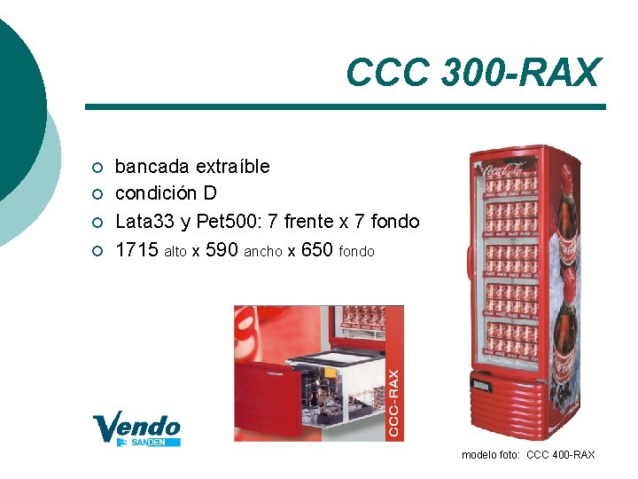 CCC 300 -RAX ¡ ¡ bancada extraíble condición D Lata 33 y Pet 500: