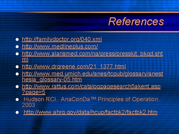 References l l l l http: //familydoctor. org/040. xml http: //www. medlineplus. com/ http: