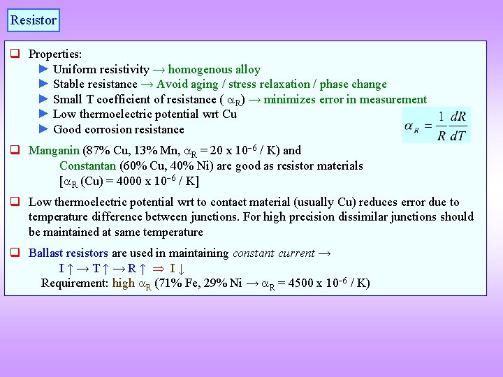 Resistor q Properties: ► Uniform resistivity → homogenous alloy ► Stable resistance → Avoid