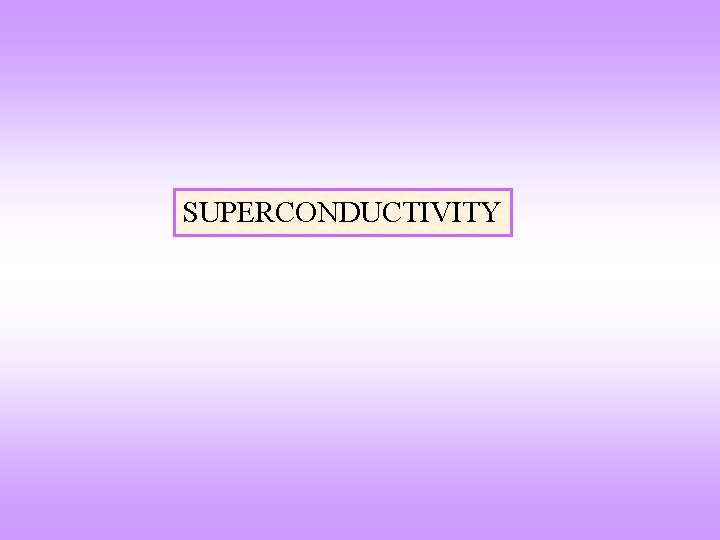 SUPERCONDUCTIVITY 