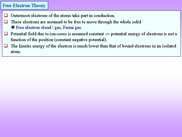 Free Electron Theory q Outermost electrons of the atoms take part in conduction. q