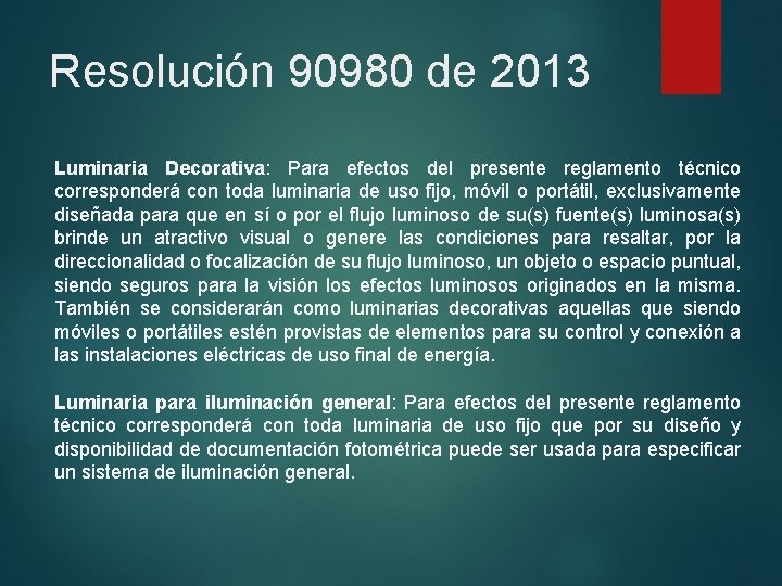 Resolución 90980 de 2013 Luminaria Decorativa: Para efectos del presente reglamento técnico corresponderá con