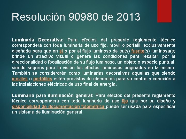 Resolución 90980 de 2013 Luminaria Decorativa: Para efectos del presente reglamento técnico corresponderá con