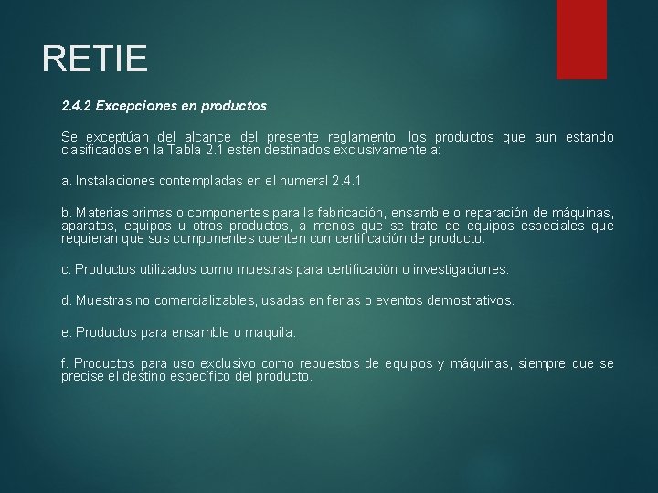RETIE 2. 4. 2 Excepciones en productos Se exceptúan del alcance del presente reglamento,