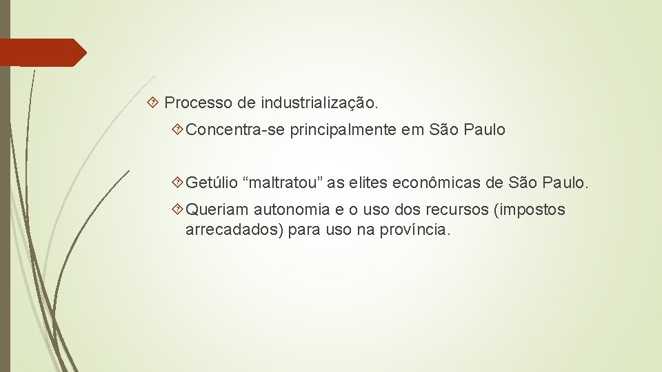  Processo de industrialização. Concentra-se principalmente em São Paulo Getúlio “maltratou” as elites econômicas