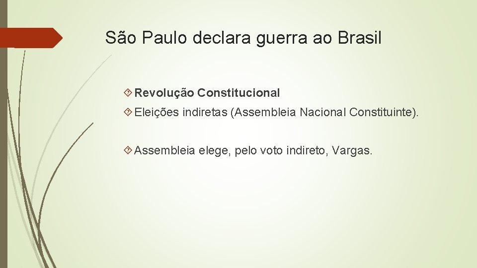 São Paulo declara guerra ao Brasil Revolução Constitucional Eleições indiretas (Assembleia Nacional Constituinte). Assembleia