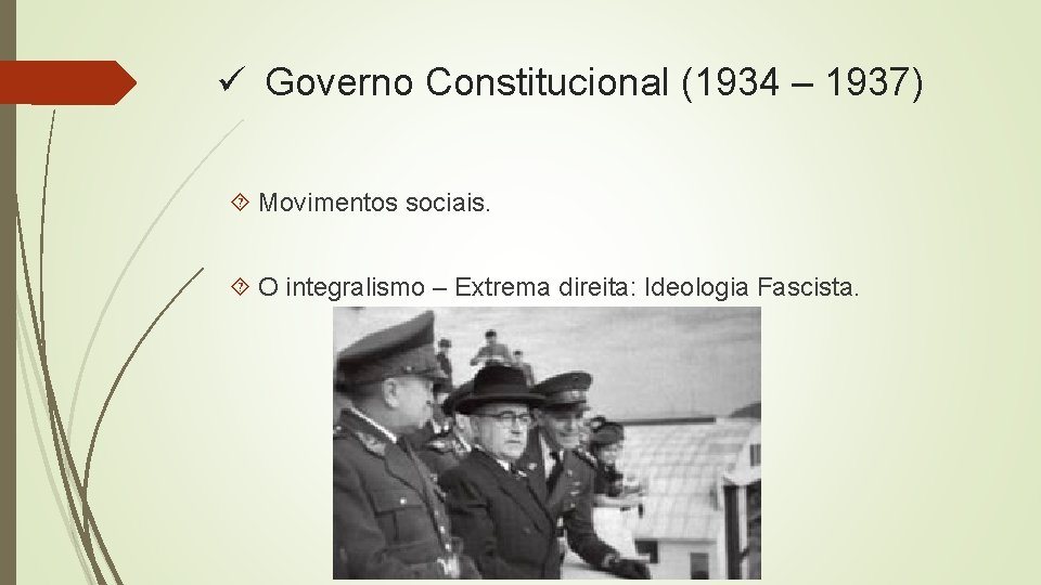 ü Governo Constitucional (1934 – 1937) Movimentos sociais. O integralismo – Extrema direita: Ideologia