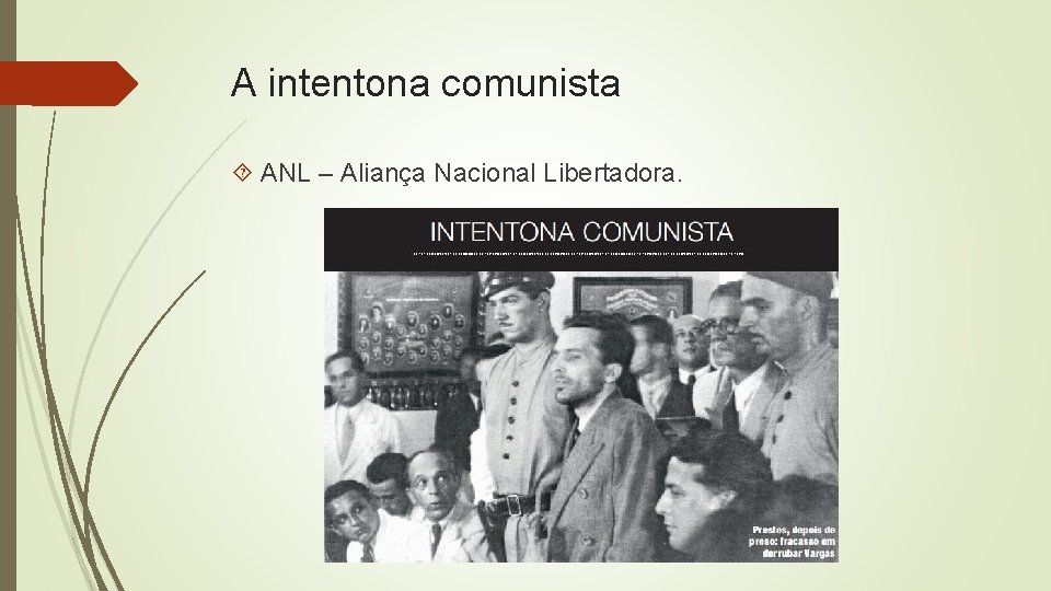 A intentona comunista ANL – Aliança Nacional Libertadora. 