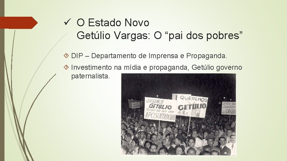 ü O Estado Novo Getúlio Vargas: O “pai dos pobres” DIP – Departamento de