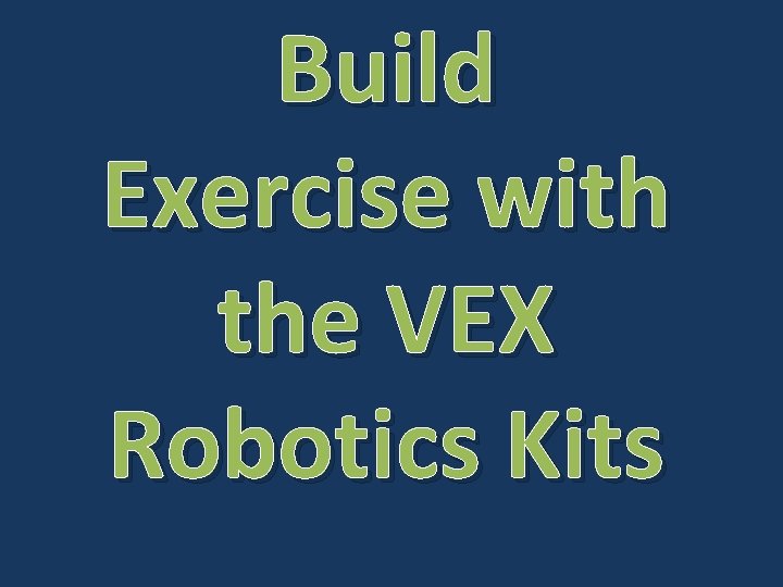 Build Exercise with the VEX Robotics Kits 