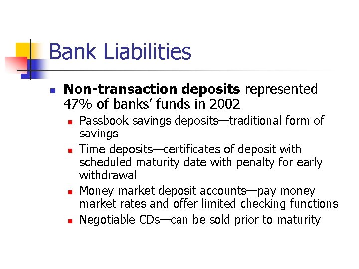 Bank Liabilities n Non-transaction deposits represented 47% of banks’ funds in 2002 n n