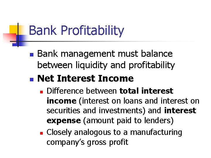 Bank Profitability n n Bank management must balance between liquidity and profitability Net Interest