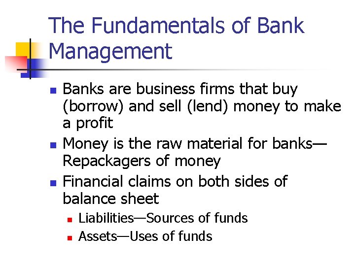 The Fundamentals of Bank Management n n n Banks are business firms that buy