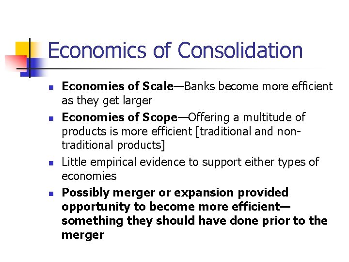 Economics of Consolidation n n Economies of Scale—Banks become more efficient as they get