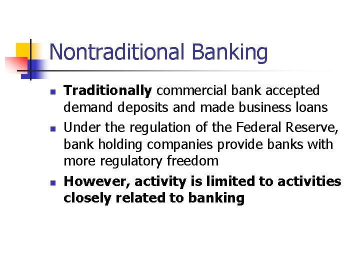 Nontraditional Banking n n n Traditionally commercial bank accepted demand deposits and made business