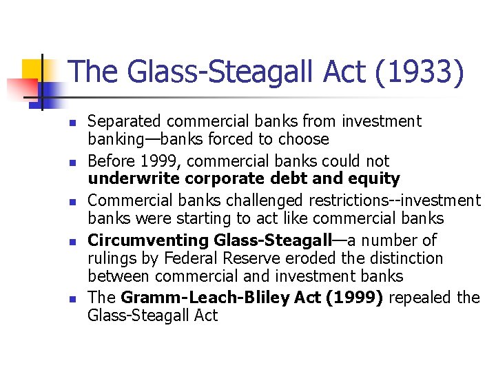 The Glass-Steagall Act (1933) n n n Separated commercial banks from investment banking—banks forced