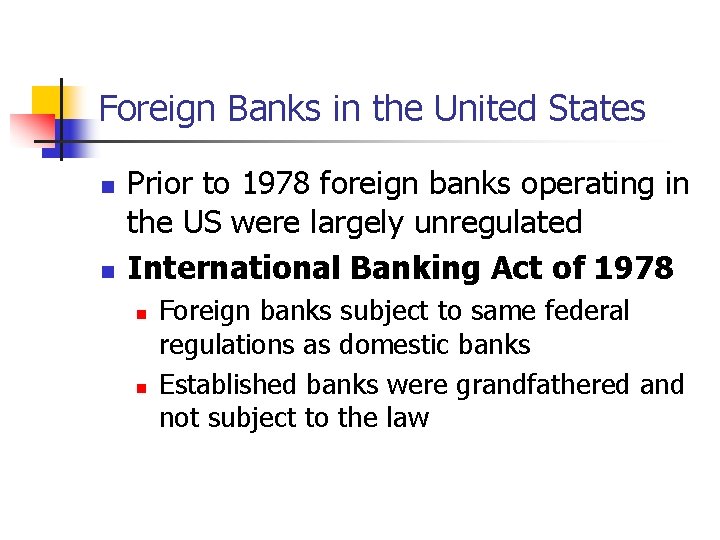 Foreign Banks in the United States n n Prior to 1978 foreign banks operating