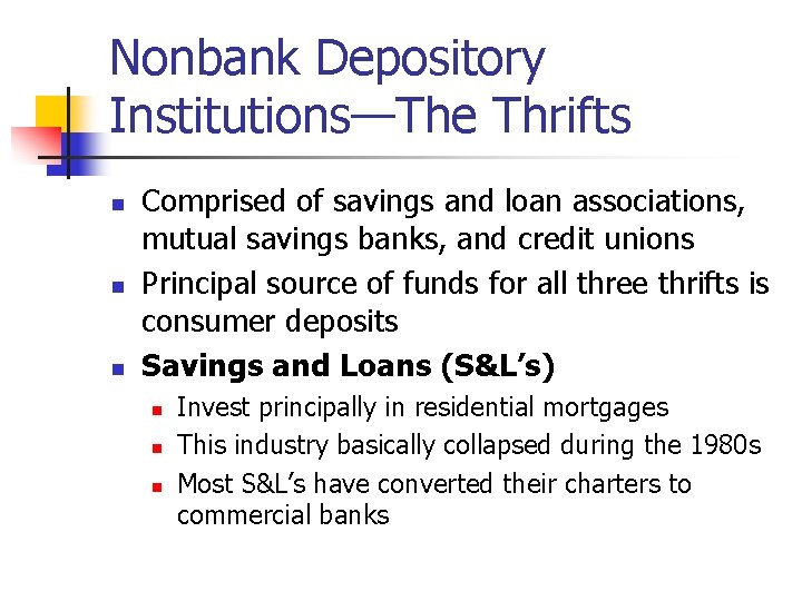 Nonbank Depository Institutions—The Thrifts n n n Comprised of savings and loan associations, mutual
