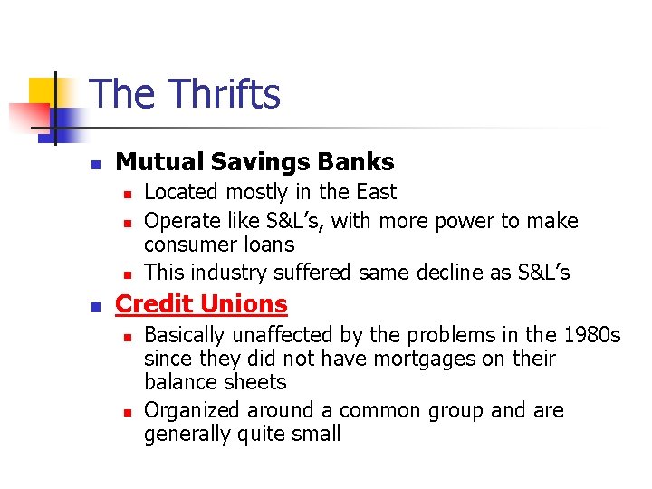 The Thrifts n Mutual Savings Banks n n Located mostly in the East Operate