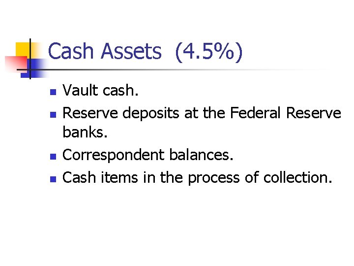 Cash Assets (4. 5%) n n Vault cash. Reserve deposits at the Federal Reserve