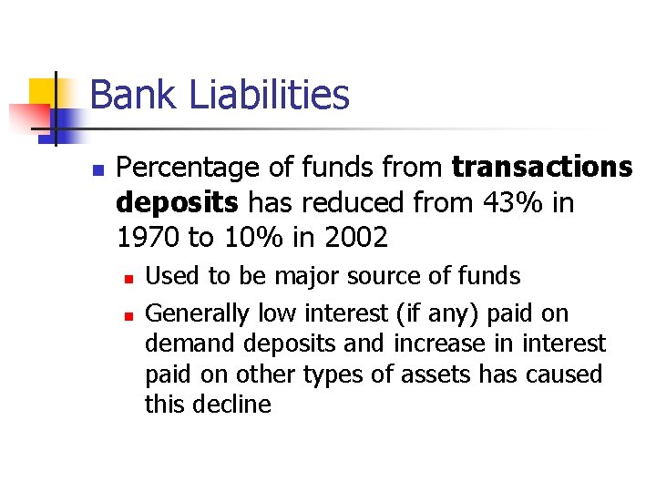 Bank Liabilities n Percentage of funds from transactions deposits has reduced from 43% in