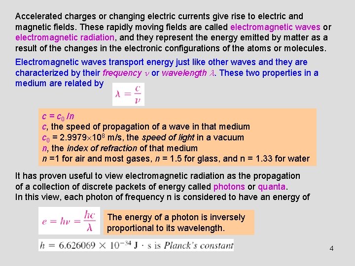 Accelerated charges or changing electric currents give rise to electric and magnetic fields. These