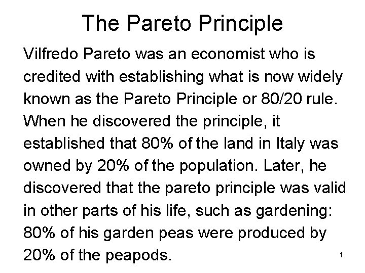 The Pareto Principle Vilfredo Pareto was an economist who is credited with establishing what