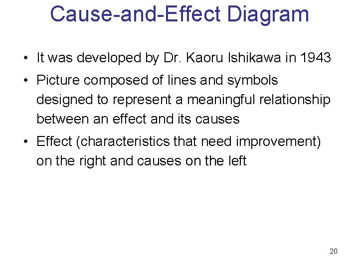 Cause-and-Effect Diagram • It was developed by Dr. Kaoru Ishikawa in 1943 • Picture