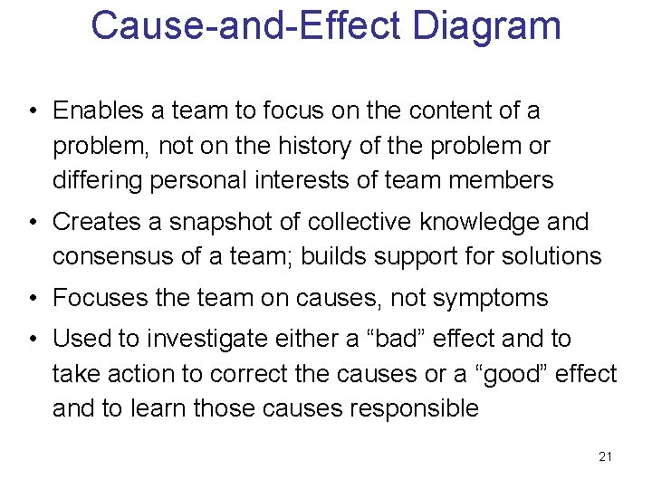 Cause-and-Effect Diagram • Enables a team to focus on the content of a problem,