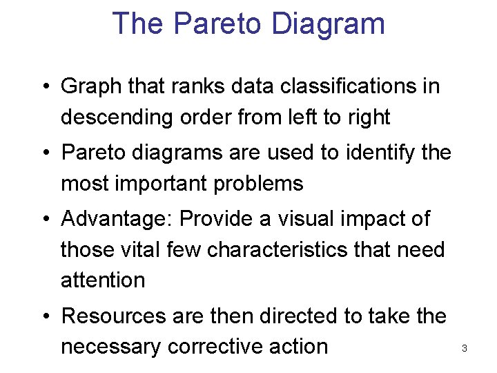 The Pareto Diagram • Graph that ranks data classifications in descending order from left