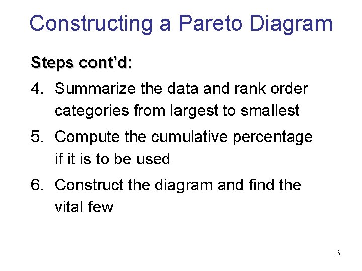 Constructing a Pareto Diagram Steps cont’d: 4. Summarize the data and rank order categories